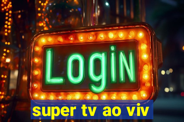 super tv ao viv